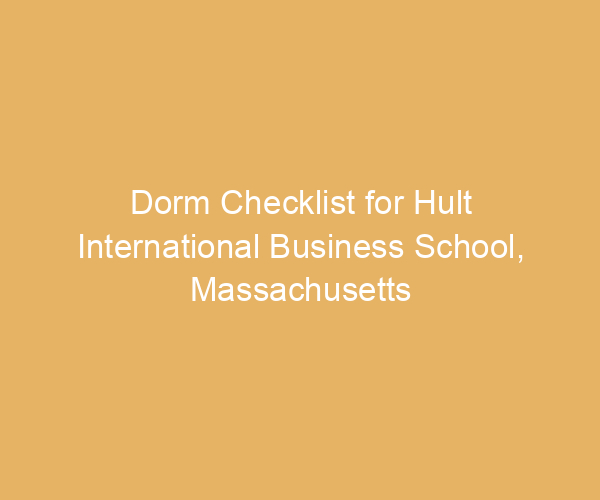 Dorm Checklist for Hult International Business School,  Massachusetts