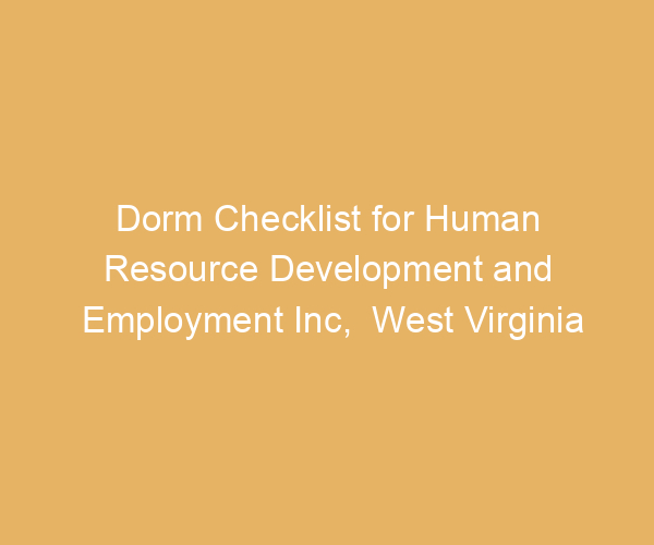 Dorm Checklist for Human Resource Development and Employment Inc,  West Virginia