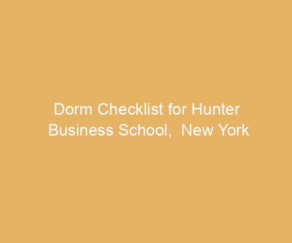 Dorm Checklist for Hunter Business School,  New York