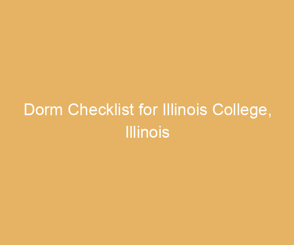 Dorm Checklist for Illinois College,  Illinois