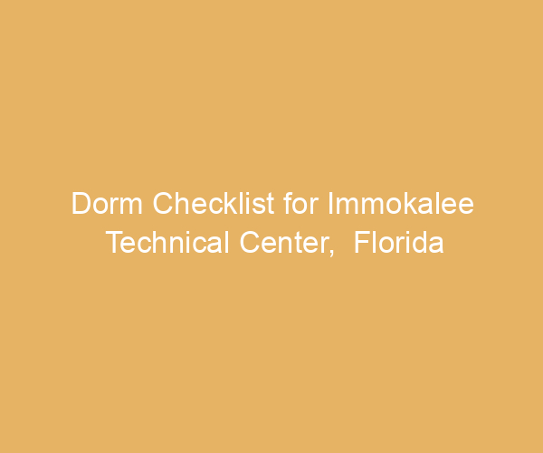 Dorm Checklist for Immokalee Technical Center,  Florida