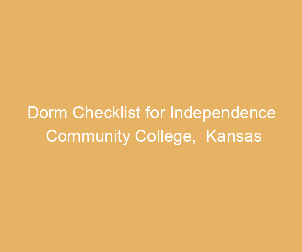 Dorm Checklist for Independence Community College,  Kansas
