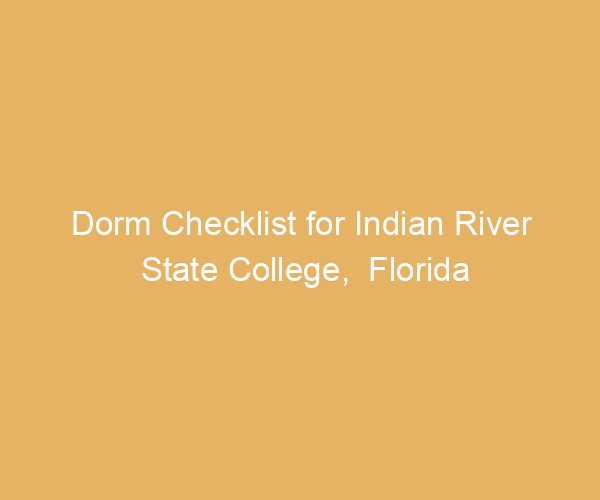 Dorm Checklist for Indian River State College,  Florida