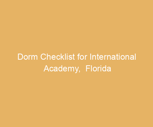 Dorm Checklist for International Academy,  Florida