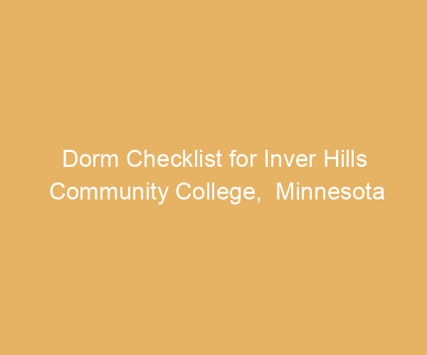 Dorm Checklist for Inver Hills Community College,  Minnesota