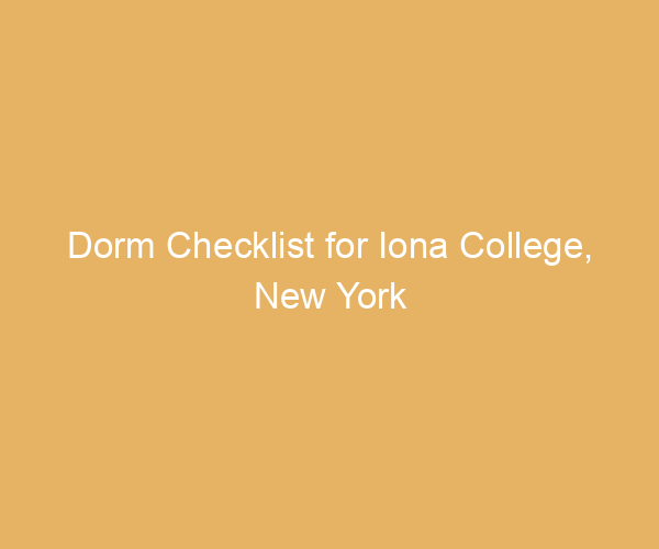 Dorm Checklist for Iona College,  New York