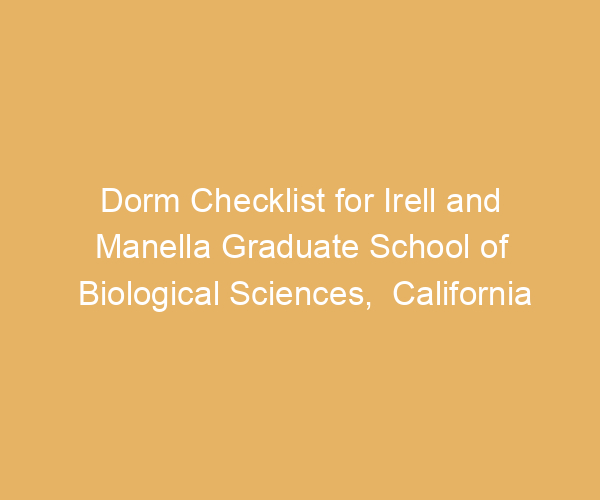 Dorm Checklist for Irell and Manella Graduate School of Biological Sciences,  California