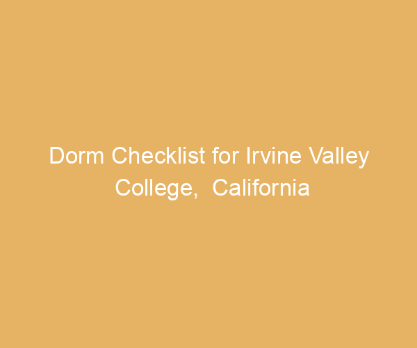 Dorm Checklist for Irvine Valley College,  California