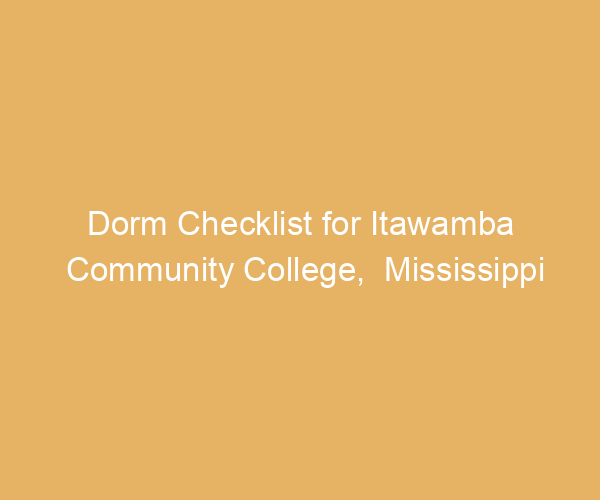 Dorm Checklist for Itawamba Community College,  Mississippi