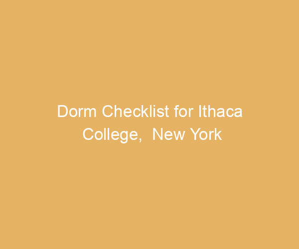 Dorm Checklist for Ithaca College,  New York
