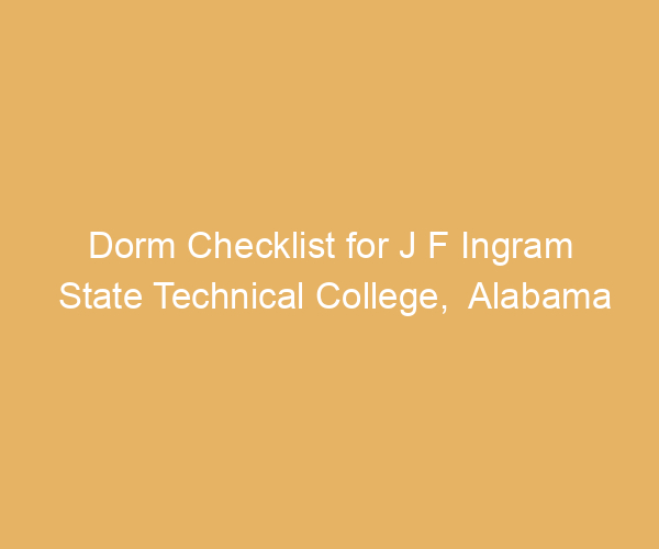 Dorm Checklist for J F Ingram State Technical College,  Alabama