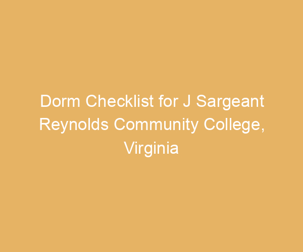 Dorm Checklist for J Sargeant Reynolds Community College,  Virginia