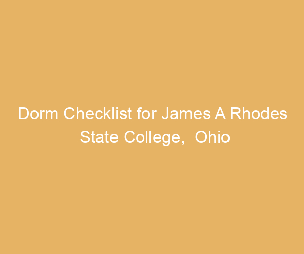 Dorm Checklist for James A Rhodes State College,  Ohio