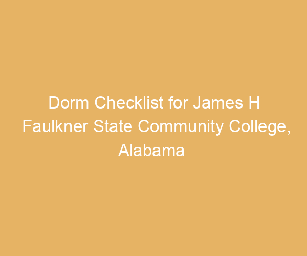Dorm Checklist for James H Faulkner State Community College,  Alabama