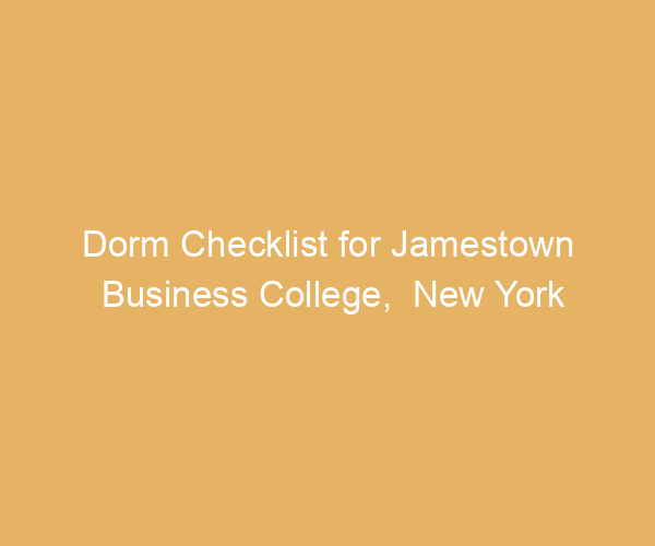 Dorm Checklist for Jamestown Business College,  New York