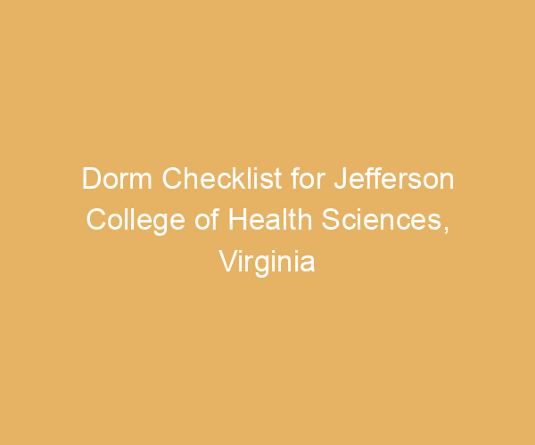 Dorm Checklist for Jefferson College of Health Sciences,  Virginia