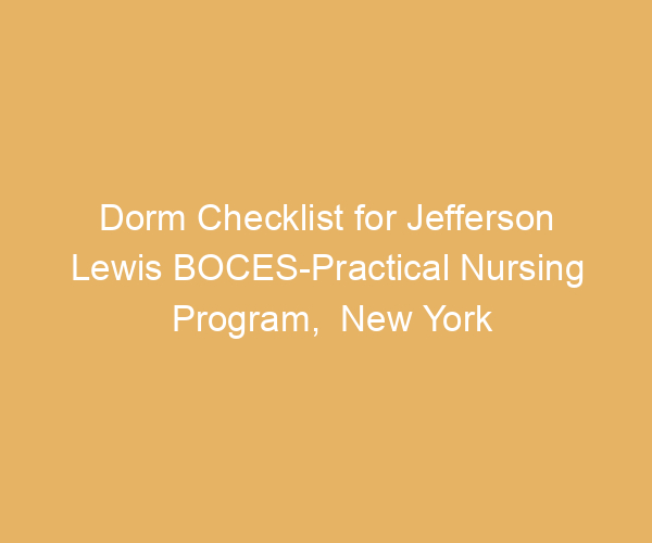 Dorm Checklist for Jefferson Lewis BOCES-Practical Nursing Program,  New York