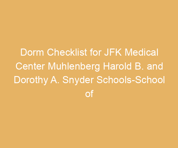 Dorm Checklist for JFK Medical Center Muhlenberg Harold B. and Dorothy A. Snyder Schools-School of Imaging,  New Jersey