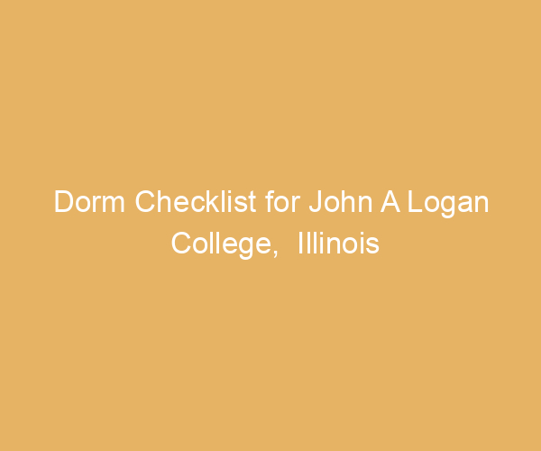 Dorm Checklist for John A Logan College,  Illinois