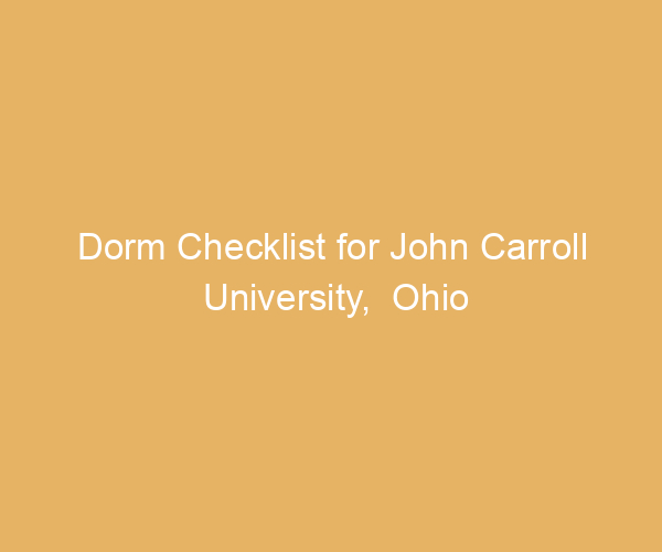 Dorm Checklist for John Carroll University,  Ohio