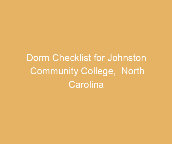 Dorm Checklist for Johnston Community College,  North Carolina