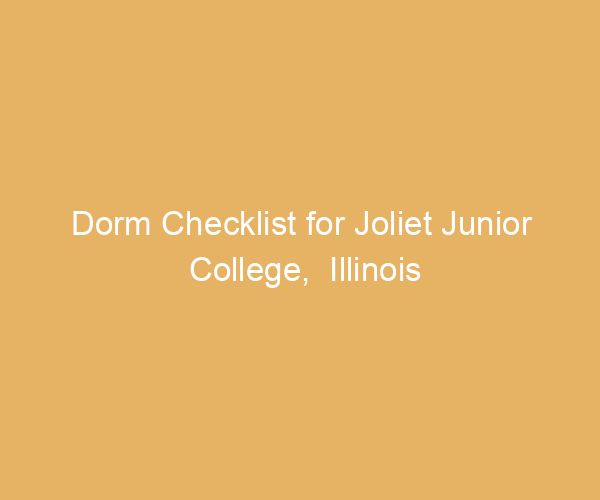 Dorm Checklist for Joliet Junior College,  Illinois