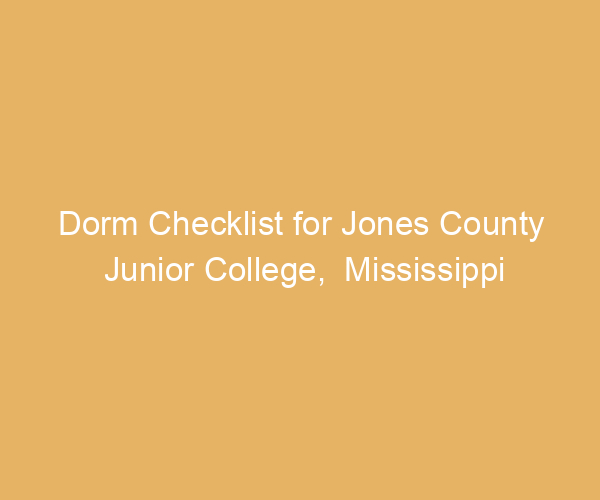 Dorm Checklist for Jones County Junior College,  Mississippi
