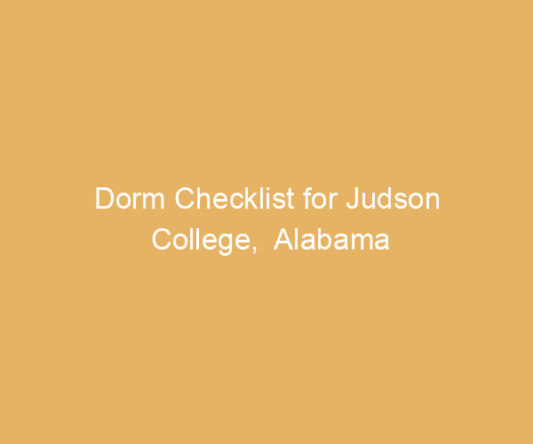 Dorm Checklist for Judson College,  Alabama