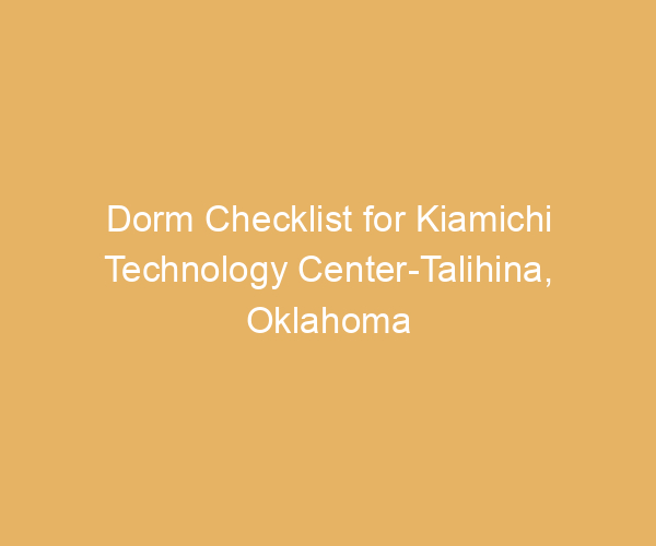 Dorm Checklist for Kiamichi Technology Center-Talihina,  Oklahoma