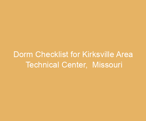 Dorm Checklist for Kirksville Area Technical Center,  Missouri