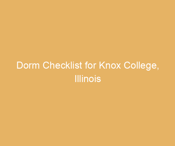 Dorm Checklist for Knox College,  Illinois