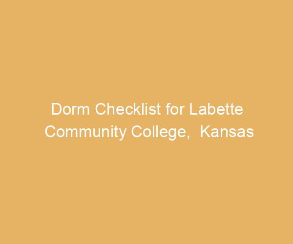 Dorm Checklist for Labette Community College,  Kansas