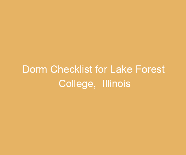Dorm Checklist for Lake Forest College,  Illinois
