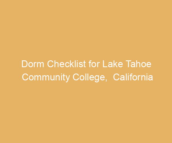 Dorm Checklist for Lake Tahoe Community College,  California