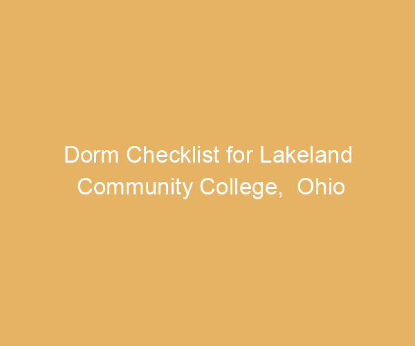 Dorm Checklist for Lakeland Community College,  Ohio