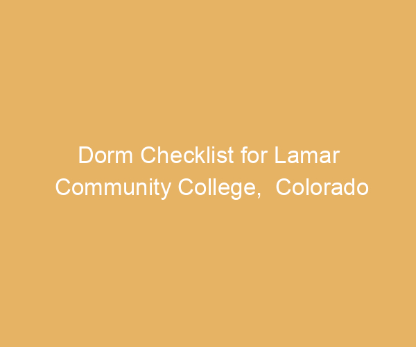 Dorm Checklist for Lamar Community College,  Colorado