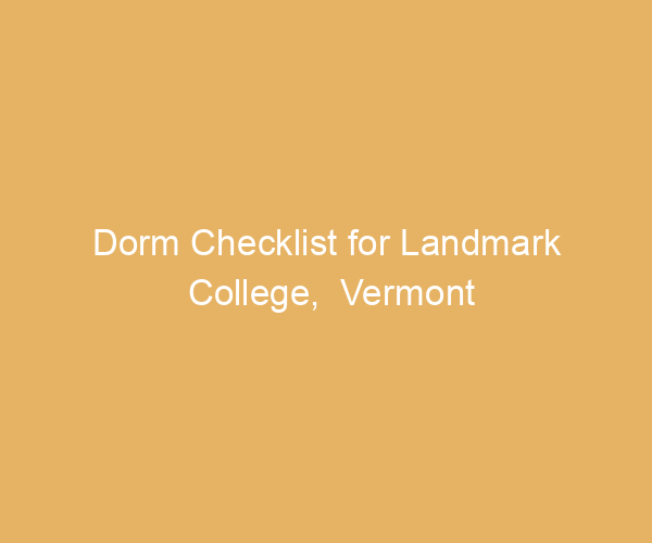Dorm Checklist for Landmark College,  Vermont