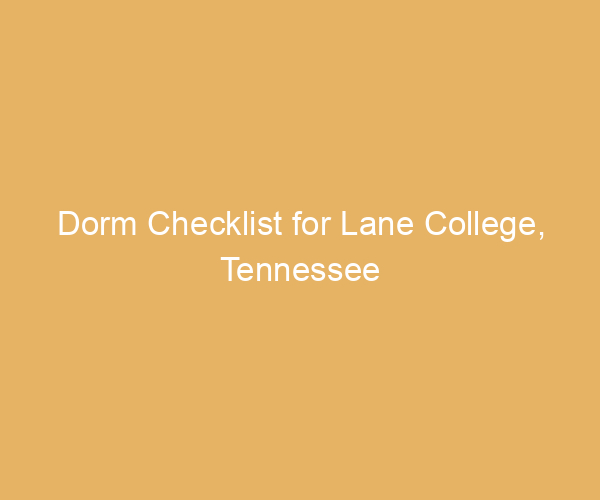 Dorm Checklist for Lane College,  Tennessee