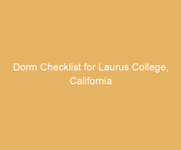 Dorm Checklist for Laurus College,  California