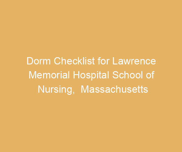 Dorm Checklist for Lawrence Memorial Hospital School of Nursing,  Massachusetts
