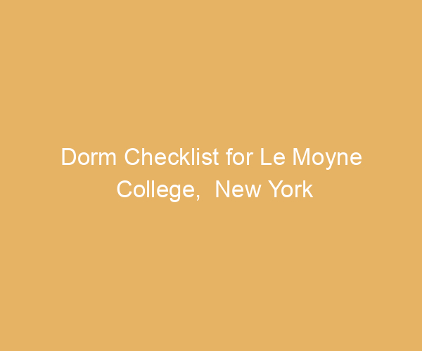 Dorm Checklist for Le Moyne College,  New York