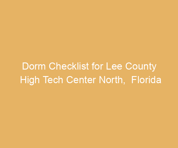 Dorm Checklist for Lee County High Tech Center North,  Florida