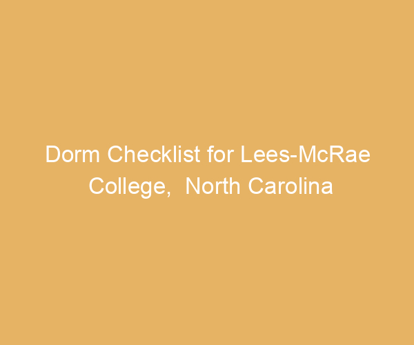 Dorm Checklist for Lees-McRae College,  North Carolina
