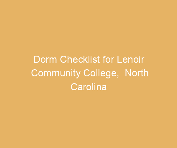 Dorm Checklist for Lenoir Community College,  North Carolina
