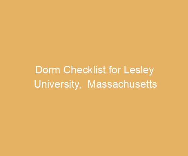 Dorm Checklist for Lesley University,  Massachusetts