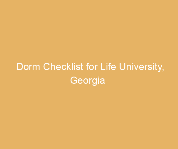 Dorm Checklist for Life University,  Georgia