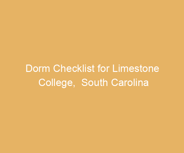 Dorm Checklist for Limestone College,  South Carolina