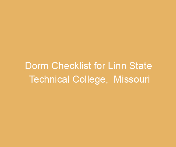 Dorm Checklist for Linn State Technical College,  Missouri