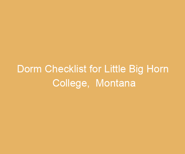 Dorm Checklist for Little Big Horn College,  Montana