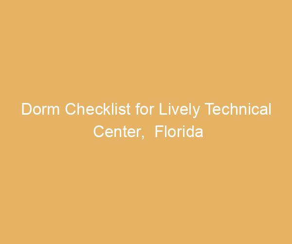 Dorm Checklist for Lively Technical Center,  Florida